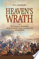 Heaven's wrath : the Protestant Reformation and the Dutch West India Company in the Atlantic world / D. L. Noorlander.