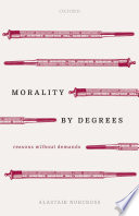 Morality by degrees : reasons without demands /