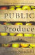 Public produce : the new urban agriculture / Darrin Nordahl.