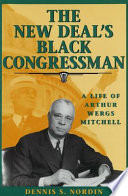 The New Deal's Black congressman : a life of Arthur Wergs Mitchell /