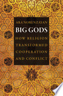 Big gods : how religion transformed cooperation and conflict /