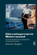 Development betrayed : the end of progress and a coevolutionary revisioning of the future /