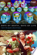 Days of death, days of life : ritual in the popular culture of Oaxaca /