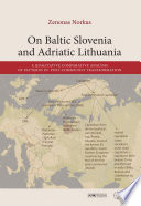 On Baltic Slovenia and Adriatic Lithuania : a qualitative comparative analysis of patterns in post-communist transformation / Zenonas Norkus.