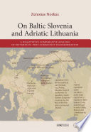 On Baltic Slovenia and Adriatic Lithuania : a qualitative comparative analysis of patterns in post-communist transformation / Zenonas Norkus.