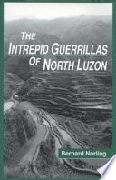 The intrepid guerrillas of North Luzon / Bernard Norling.