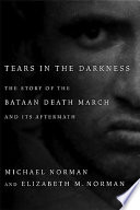 Tears in the darkness : the story of the Bataan Death March and its aftermath /