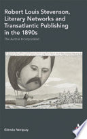 Robert Louis Stevenson, literary networks and transatlantic publishing in the 1890s : the author incorporated / Glenda Norquay