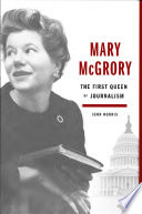 Mary McGrory : the first queen of journalism / John Norris.