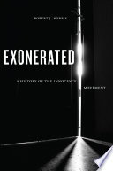 Exonerated : a history of the innocence movement / Robert J. Norris.