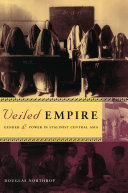 Veiled empire : gender & power in Stalinist Central Asia / Douglas Northrop.