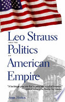 Leo Strauss and the politics of American empire /