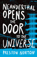 Neanderthal opens the door to the universe / Preston Norton.