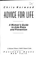 Advice for life : a woman's guide to AIDS risks and prevention / Chris Norwood.
