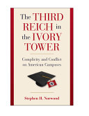 The Third Reich in the ivory tower : complicity and conflict on American campuses /