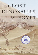 The lost dinosaurs of Egypt / William Nothdurft with Josh Smith [and others].