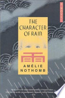 The character of rain : a novel / Amélie Nothomb ; translated by Timothy Bent.