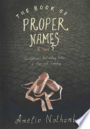 The book of proper names / Amelie Nothomb ; translated from the French by Shaun Whiteside.