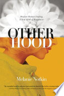 Otherhood : modern women finding a new kind of happiness /