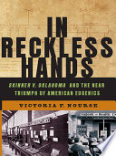 In reckless hands : Skinner v. Oklahoma and the near triumph of American eugenics / Victoria F. Nourse.