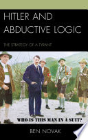 Hitler and abductive logic : the strategy of a tyrant /