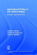 Agricultural policy in the United States : evolution and economics / James L. Novak, James W. Pease and Larry D. Sanders.