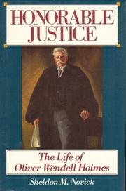 Honorable justice : the life of Oliver Wendell Holmes /