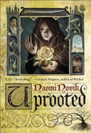 Uprooted / Naomi Novik.