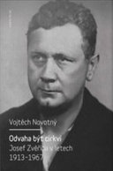 Odvaha byt cirkvi : Josef Zverina v letech 1913-1967 /