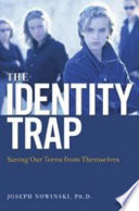 The identity trap : saving our teens from themselves /