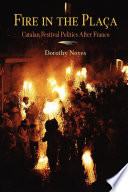Fire in the plaça : Catalan festival politics after Franco / Dorothy Noyes.