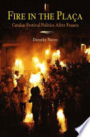 Fire in the plaça : Catalan festival politics after Franco / Dorothy Noyes.