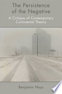 The persistence of the negative : a critique of contemporary continental theory /