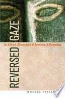 Reversed gaze : an African ethnography of American anthropology / Mwenda Ntarangwi.