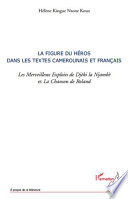 La figure du heros dans les textes camerounais et francais : Les Merveilleux exploits de Djeki la Njambe et La Chanson de Roland / Helene Kingue Ntome Kouo.