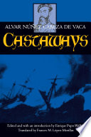 Castaways : the narrative of Alvar Núñez Cabeza de Vaca / edited by Enrique Pupo-Walker ; translated by Frances M. López-Morillas.