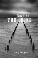 Down at the docks / Rory Nugent.