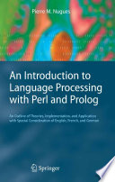 An introduction to language processing with Perl and Prolog : an outline of theories, implementation, and application with special consideration of English, French, and German /