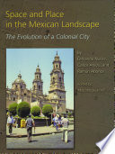 Space and place in the Mexican landscape the evolution of a colonial city / by Fernando Nunez, Carlos Arvizu, Ramon Abonce ; edited by Malcolm Quantrill.