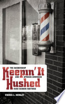 Keepin' it hushed the barbershop and African American hush harbor rhetoric / Vorris L. Nunley.