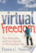 Virtual freedom : net neutrality and free speech in the Internet age /