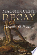 Magnificent decay : Melville and ecology /