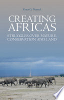 Creating Africas : struggles over nature, conservation and land / Knut G. Nustad.