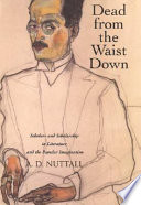 Dead from the waist down : scholars and scholarship in literature and the popular imagination / A.D. Nuttall.