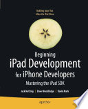 Beginning iPad development for iPhone developers : mastering the iPad SDK /