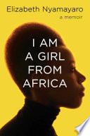 I am a girl from Africa : a memoir / Elizabeth Nyamayaro.