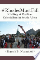 #RhodesMustFall : nibbling at resilient colonialism in South Africa /