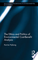 The ethics and politics of environmental cost-benefit analysis / Karine Nyborg.