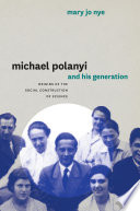 Michael Polanyi and his generation origins of the social construction of science /