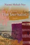 The tiny journalist : poems / Naomi Shihab Nye.